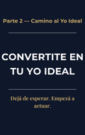 Convertite en tu Yo Ideal — Parte 2: Acción